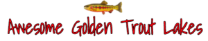 Awesome Golden Trout Lakes